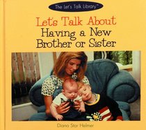 Let's Talk About Having a New Brother or Sister (The Let's Talk Library)
