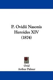 P. Ovidii Nasonis Heroides XIV (1874) (Latin Edition)