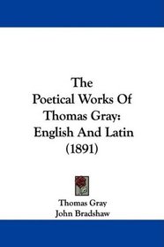 The Poetical Works Of Thomas Gray: English And Latin (1891)