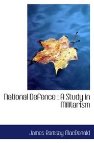 National Defence : A Study in Militarism