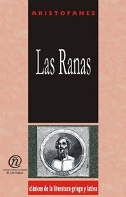Las ranas/The Frogs (Coleccion Clasicos De La Literatura Griega Y Latina Carrascalejo De La Jara) (Spanish Edition)