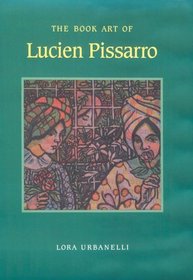 The Book Art of Lucien Pissarro: With a Bibliographical List of the Books of the Eragny Press, 1894-1914