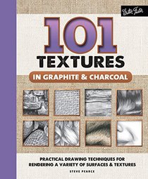 101 Textures in Graphite & Charcoal: Practical drawing techniques for rendering a variety of surfaces & textures