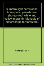 Manual of Dipterocarps for Foresters: Sumatra Light Hardwoods (Manuals of Dipterocarps for Foresters)