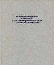 Die letzten Paradiese der Schweiz =: Les derniers paradis de Suisse = Unspoiled Switzerland (German Edition)