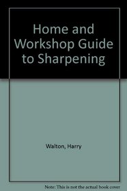 Home and Workshop Guide to Sharpening.