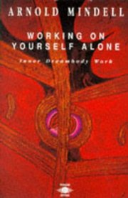 Working on Yourself Alone: Inner Dream-Body Work (Arkana S.)