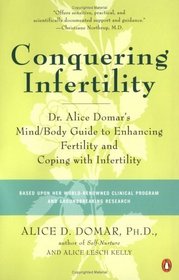 Conquering Infertility: Dr. Alice Domar's Mind/Body Guide to Enhancing Fertility and Coping With Infertility