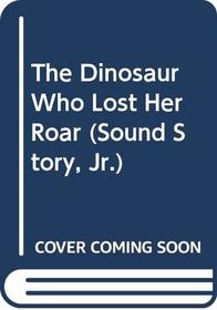 The Dinosaur Who Lost Her Roar!