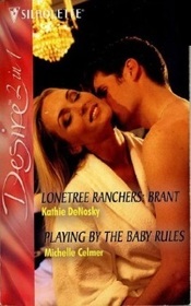 Lonetree Ranchers: AND Playing by the Baby Rules: Brant (Silhouette Desire)