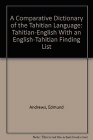 A Comparative Dictionary of the Tahitian Language: Tahitian-English With an English-Tahitian Finding List