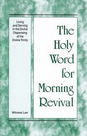 Living and Serving in the Divine Dispensing of the Divine Trinity (The Holy Word for Morning Revival)