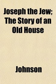 Joseph the Jew; The Story of an Old House