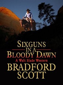 Sixguns in a Bloody Dawn (Walt Slade Western)