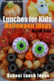 Lunches For Kids: Halloween Ideas - Book One (School Lunch Ideas) (Volume 3)