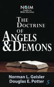 The Doctrine of Angels & Demons (NGIM Guide to Bible Doctrine) (Volume 5)