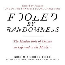 Fooled by Randomness: The Hidden Role of Chance in Life and in the Markets