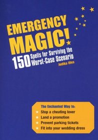 Emergency Magic: 150 Spells for Surviving the Worst-Case Scenario