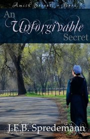 An Unforgivable Secret (Amish Secrets #1)