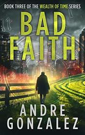 Bad Faith (Wealth of Time Series, Book 3)