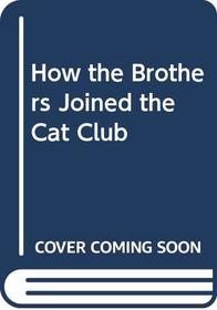 How the Brothers Joined the Cat Club