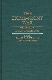 The Home-Front War: World War II and American Society (Contributions in American History)
