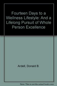 Fourteen Days to a Wellness Lifestyle: And a Lifelong Pursuit of Whole Person Excellence