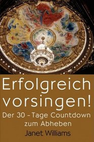 Erfolgreich Vorsingen! Der 30-Tage Countdown zum Abheben (German Edition)