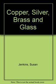 Copper, Silver, Brass and Glass
