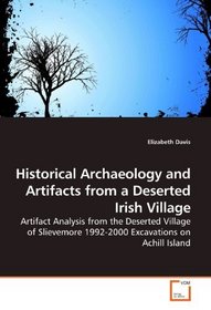 Historical Archaeology and Artifacts from a Deserted Irish Village: Artifact Analysis from the Deserted Village of Slievemore 1992-2000 Excavations on Achill Island