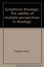 Symphonic theology: The validity of multiple perspectives in theology
