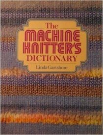 The Machine Knitter's Dictionary