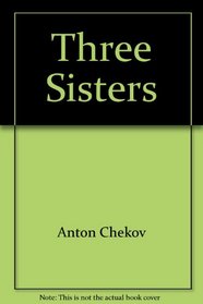 Three Sisters: A Play by Anton Chekov (Dramatists Play Service)
