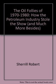 The oil follies of 1970-1980: How the petroleum industry stole the show (and much more besides)