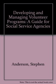 Developing and Managing Volunteer Programs: A Guide for Social Service Agencies