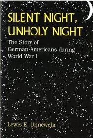 SILENT NIGHT, UNHOLY NIGHT,  The Story of German-Americans during World War I