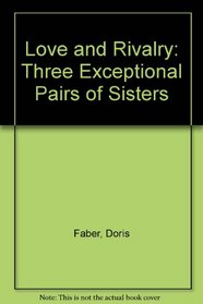 Love and Rivalry:  Three Exceptional Pairs of Sisters