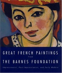Great French Paintings From The Barnes Foundation : Impressionist, Post-impressionist, and Early Modern