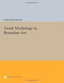 Greek Mythology in Byzantine Art (Princeton Legacy Library)