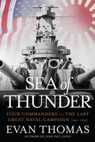 Sea of Thunder: Four Commanders and the Last Great Naval Campaign 1941 - 1945
