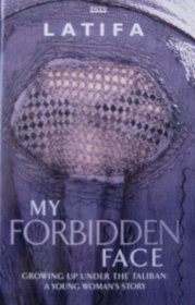 My Forbidden Face: Growing Up Under the Taliban - A Young Woman's Story
