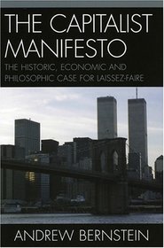 The Capitalist Manifesto : The Historic, Economic and Philosophic Case for Laissez-Faire