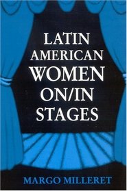 Latin American Women On/In Stages (Suny Series in Latin American and Iberian Thought and Culture)