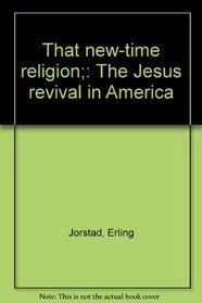 That new-time religion;: The Jesus revival in America