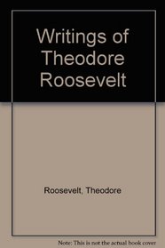 Writings of Theodore Roosevelt