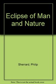 The Eclipse of Man & Nature