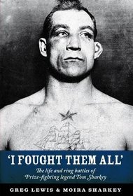 I Fought Them All: The Life and Ring Battles of Prize-fighting Legend Tom Sharkey