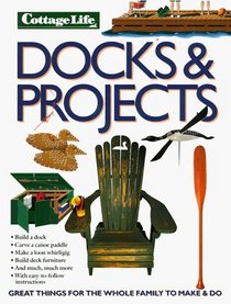 Docks  Projects: Great Things for the Whole Family to Make and Do