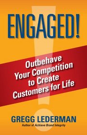 ENGAGED!: Outbehave Your Competition to Create Customers for Life