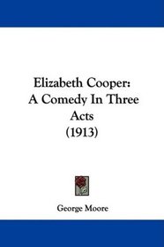 Elizabeth Cooper: A Comedy In Three Acts (1913)